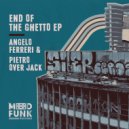 Angelo Ferreri, Pietro Over Jack - End Of The Ghetto (Angelo Ferreri \'Groove Addicted\' Mix)