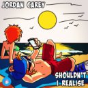 Jordan Carey - Shouldn't I Realise