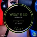 Pedro Gil - What U Do (Sr. Saco Club Mix)
