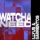 Illyus & Barrientos - Watcha Need