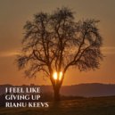 Rianu Keevs - I Feel Like Giving Up