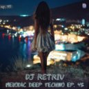 DJ Retriv - Melodic Deep Techno ep. 45