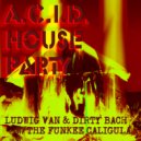 Ludwig Van & Dirty Bach - ACID House Party - Edit (The Funkee Caligula ACID House Edit)