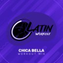 Latin Workout - Chica Bella (Workout Mix)