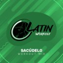 Latin Workout - Sacudelo (Workout Mix)