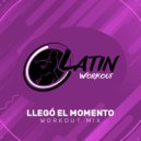 Latin Workout feat. Family Dejavu - Llegó El Momento (Workout Mix)