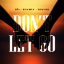DÄI & TOMMAX & ZOMERO - Don\'t Let Go ()
