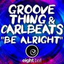 Groove Thing & Carlbeats - Be Alright (Xtended Dub Mix)