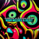 SubBreak vs D-Region & Code - Who Needs a Beat (Original Mix)
