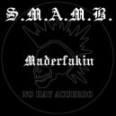 S.M.A.M.B. - Maderfakin (Original Mix)