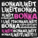 Bonka - I Like It (Original Mix)