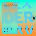 Alexander At The Sea - You Saved Me