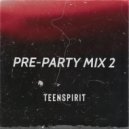 Teenspirit - Pre-Party Mix 2 (2023) ()
