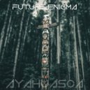 Future Enigma - Ayahuasca (Original Mix)