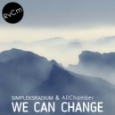 Simpleksradium & ADChamber - We Can Change