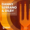 Danny Serrano, Dilby - Wild For The Night