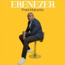 Fred Mukwita - Ebenezer (Original Mix)