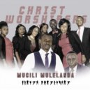 Christ Worshipers - Mucili Mulelanda (Original Mix)