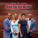 Christ Worshipers Feat. Pastor Goma and Brother Charles - Lord You Are Worthy (Original Mix)