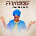 Eyvonne - Eko Aba Yesu (Original Mix)