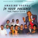 Amazing Gospel Feat. Pastor Goma - In Your Presence