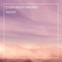 GUCHI - EVERYBODY KNOWS ()