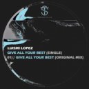 Luismi Lopez - Give All Your Best (Original Mix)