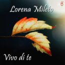 Lorena Mileto - Vivo di te ()