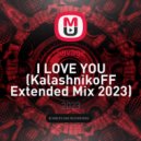 Savage - I LOVE YOU (KalashnikoFF Extended Mix 2023)