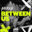 Abrox - Between Us (Original Mix)