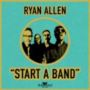 Ryan Allen And His Extra Arms - Start A Band