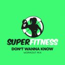 SuperFitness - Don\'t Wanna Know (Workout Mix Edit 132 bpm)