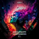 Zero Opacity - Overthinking (Original Mix)