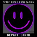 Space Frogs From Saturn - Depart Earth (Original Mix)