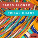 Faded Alonzo - Tribal Chant (Extended Mix)