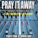 Troy Tha Studio Rat - Pray It Away (Originally Performed by Chloe)