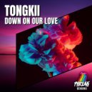 Tongkii - Down On Our Love