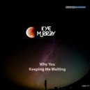 Kye Murray - Why You Keeping Me Waiting (Original Mix)