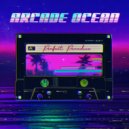 Arcade Ocean - Perfect Paradise (Original Mix)