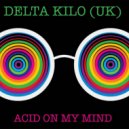 Delta Kilo (UK) - Acid In My Mind (Original Mix)