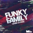 Funky Family (US) - Never Gonne