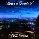 Mister E Double V - Chill Session