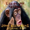 John Alishking - Lid of Joy Second