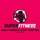 SuperFitness - Baila Conmigo (Can\'t Stop Me) (Workout Mix 132 bpm)