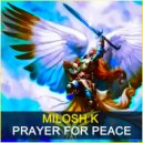 Milosh K - Prayer For Peace (Original Mix)