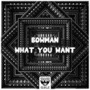 Bowman - What You Want (Extended Mix)