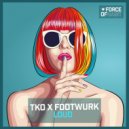 TKO, FOOTWURK - LOUD (Club Mix)