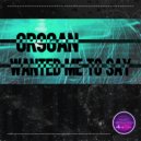 Or9gan - Wanted Me To Say (Extended Mix)