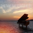 Relaxing Music Soundscapes - Giving Thanks (Piano Relaxation Melody)