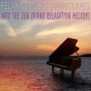 Relaxing Music Soundscapes - Into The Zen (Piano Relaxation Melody)